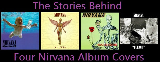The Stories Behind Four Of Nirvana's Album Covers
